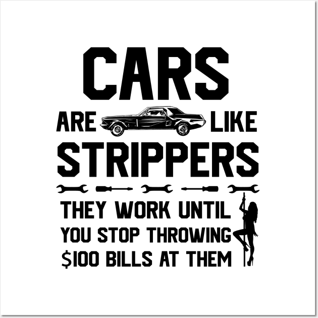 Mens Cars Are Like Strippers They Work Until You Stop Wall Art by GraviTeeGraphics